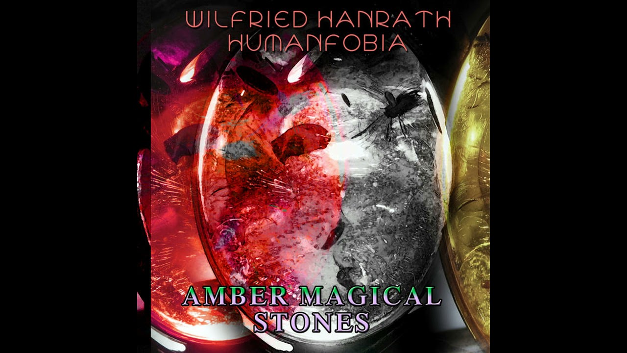 Wilfried Hanrath x Humanfobia - Amber Magical Stones (Full Album)