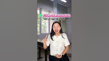 Tiếng Anh giao tiếp hàng ngày: Nói “Trễ 10 phút” đúng chuẩn, đừng mắc lỗi ngữ pháp nữa!