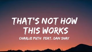 CHARLIE PUTH - THAT'S NOT HOW THIS WORKS (FEAT. DAN   SHAY) [lyrics]