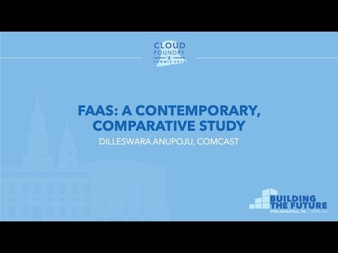 FaaS: A Contemporary, Comparative Study - Dilleswara Anupoju, Comcast