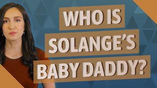 Who is Solange's baby daddy?