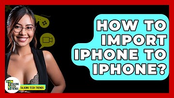 How To Import iPhone To iPhone? - Talking Tech Trends