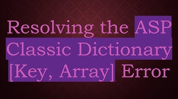 Resolving the ASP Classic Dictionary [Key, Array] Error
