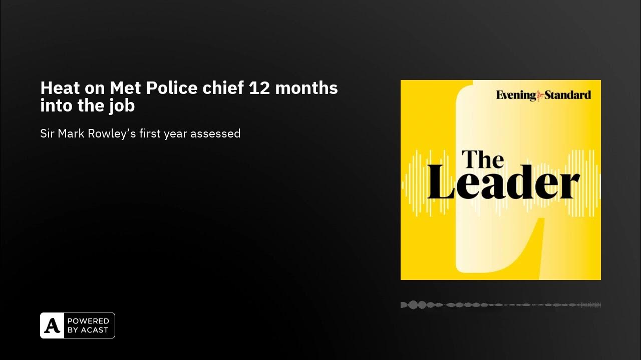 Heat on Met Police chief 12 months into the job  …The Leader podcast