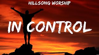 In Control - Hillsong Worship (Lyrics) - Echo, Raise A Hallelujah, Even When It Hurts