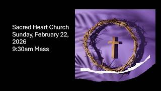 Sunday, February 22, 2026, 9:30am Mass