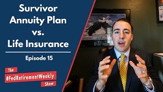 Survivor Annuity Plan vs Life Insurance Showdown | #FedRetirementWeekly Ep. 15