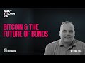 Bitcoin &amp; the Future of Bonds with Greg Foss