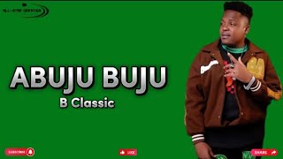 B Classic Kenya - Abuju buju (Official lyrics)