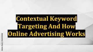 Contextual Keyword Targeting And How Online Advertising Works