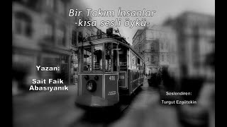 Sesli Öyküler-96 Bir Takım İnsanlar-Sait Faik Abasiyanik Ustaya Saygıyla