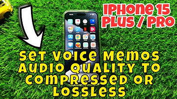 iPhone 15 / Plus / Pro Set Voice Memos Audio Quality To Compressed or Lossless