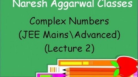 Complex Numbers ( Lecture 2 ) (JEE MAINS/Advanced) By Naresh Aggarwal