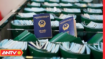 Từ ngày 1/3/2023: Triển khai cấp hộ chiếu phổ thông gắn chip điện tử cho công dân Việt Nam | ANTV