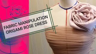 Fabric Manipulation||Origami Rose Dress||Draping||