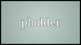 Plodder meaning