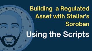 Using the Scripts - Building a Regulated Asset With Stellar's Soroban
