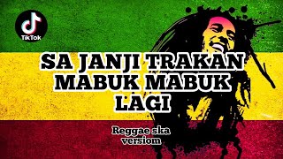 Sa janji trakan mabuk mabuk lagi Reggae Ska version ( tiktok virall )