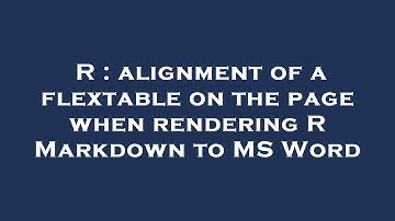 R : alignment of a flextable on the page when rendering R Markdown to MS Word