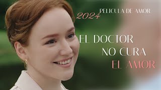 El doctor no cura el amor | Película de amor y felicidad 2024