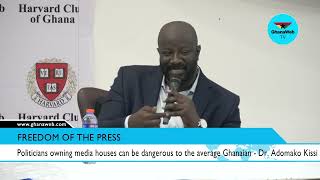 Dr Kissi expresses concern about politicians owning media houses in Ghana