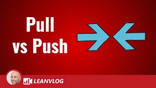 Lean Pull System vs Push System - The Only Real Difference