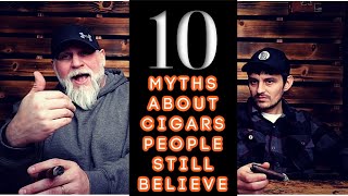 10 Myths about CIGARS people BELIEVE TODAY!!!