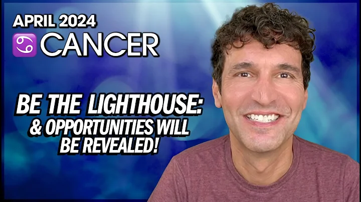 Cancer April 2024: Be the Lighthouse & Opportunities Will Be Revealed! - DayDayNews