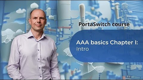 Ch.1: Intro - Proper Authorization and Charging: AAA Basics: PortaSwitch 101 Course