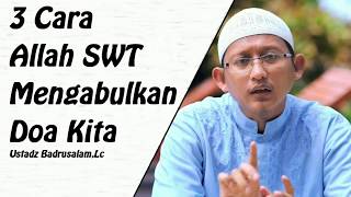 3 Cara Allah Swt Mengabulkan Doa Kita || Ustadz Badrusalam, Lc