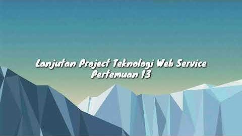 Tugas Pertemuan 13 Project Teknologi Web Service