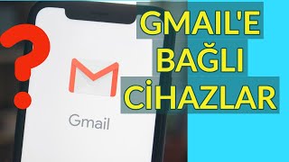 Google Hesabıma Bağlı Cihazları Kaldırma Gmail Bağlı Cihazlar 