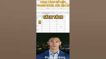 Cách tách dữ liệu cực xịn xò trong excel #ngocxaydung