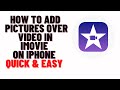 How to Add Pictures Over Video in iMovie on iPhone 2024
