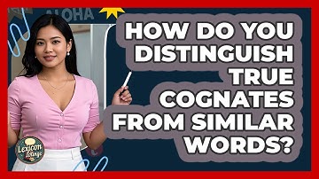 How Do You Distinguish True Cognates From Similar Words? - Lexicon Lounge
