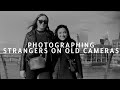 PHOTOGRAPHING STRANGERS: On film, with 100 year old cameras