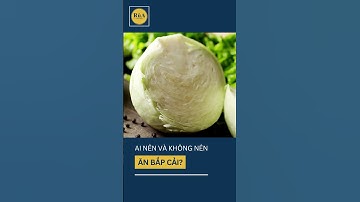 Ai nên và không nên ăn bắp cải #sứckhỏe #ytế #healthyfood #tintức #đờisống #food