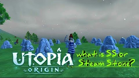 utopia origin-What Is SS Or Steam Stone?(What Are They For)