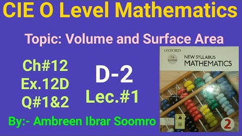 CIE O Level Mathematics:Topic:Volume and Surface Area(L#1 of Ch#12 Ex.12D Q#1&2 of(D2)7th edition)