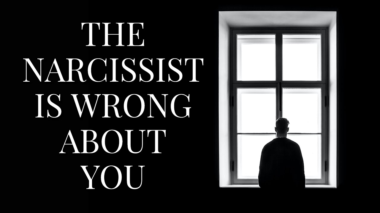 THE NARCISSIST IS WRONG ABOUT YOU