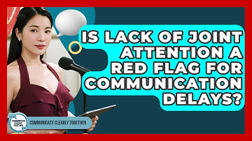 Is Lack Of Joint Attention A Red Flag For Communication Delays? - Communicate Clearly Together