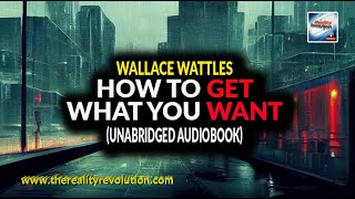 Wallace Wattles - How To Get What You Want (Unabridged Audiobook)