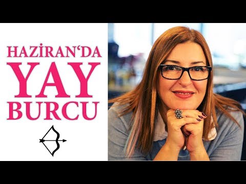 Yay Burcu Haziran 2018 I Aylık Burç Yorumları / Astrolog Berna Atay