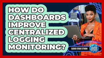 How Do Dashboards Improve Centralized Logging Monitoring? - Cloud Stack Studio
