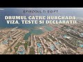 Ep.1 Egipt - Drumul catre Hurghada, Viza, Teste si Declaratii