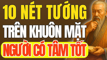 Cổ Nhân Dạy - 10 Nét Tướng Trên Khuôn Mặt Chỉ Có Ở Người Tâm Cực Tốt  | Triết Lý Cuộc Sống