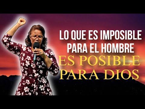 LO QUE ES IMPOSIBLE PARA EL HOMBRE ES POSIBLE PARA DIOS / Pastora Olga ...