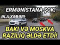 SON DƏQİQƏ ! BAKI VƏ MOSKVA ARASINDA RAZILIQ! ƏLA XƏBƏR! - xeberler , son xeber 2021 , xeber