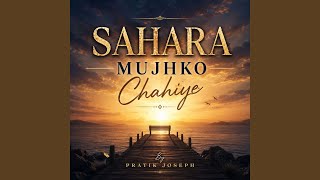 Sahara Mujhko Chahiye