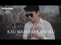 Naff - Kau Masih Kekasihku (Cover by Oka) 🎸🎶